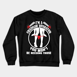 I'M A Chainsaw  Operator YOU WON'T Crewneck Sweatshirt